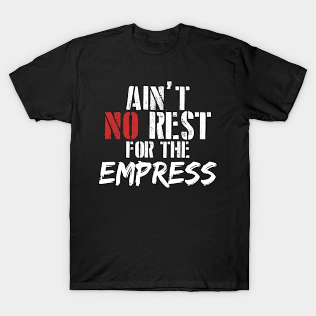 Ain't no rest for the empress T-Shirt by SerenityByAlex